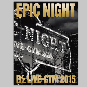 B'z LIVE-GYM 2015 -EPIC NIGHT-